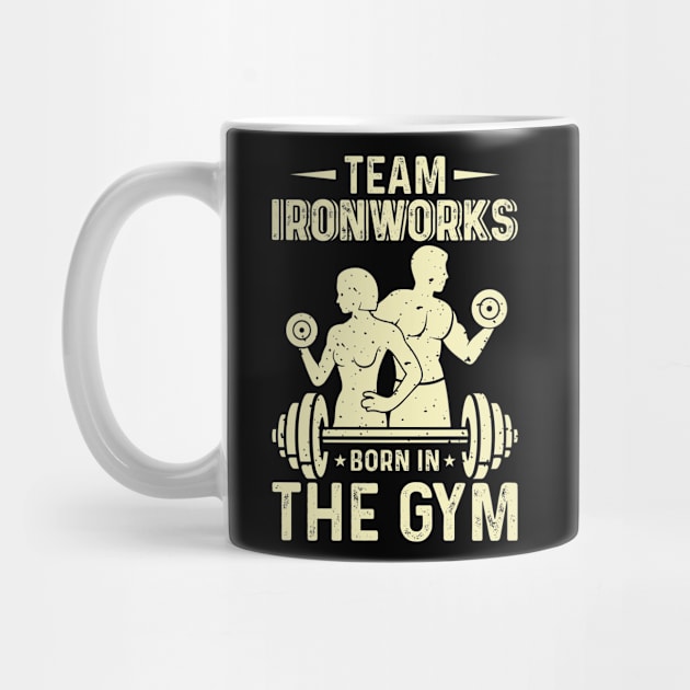 Team Ironworks Born In The Gym | Motivational & Inspirational | Gift or Present for Gym Lovers by MikusMartialArtsStore
